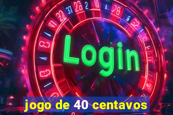 jogo de 40 centavos